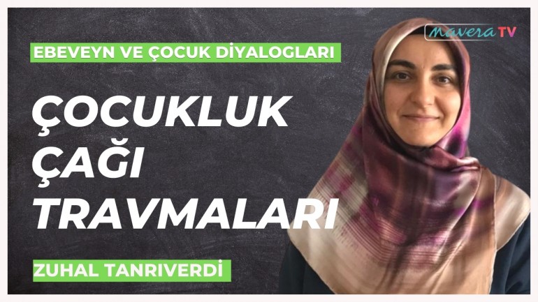 Çocukluk Çağı Travmalarının Yetişkinliğe Etkisi - Zuhal Tanrıverdi